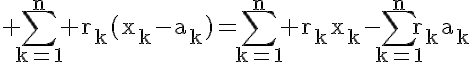 5$\rm \Bigsum_{k=1}^{n} r_{k}(x_{k}-a_{k})=\Bigsum_{k=1}^{n} r_{k}x_{k}-\Bigsum_{k=1}^{n}r_{k}a_{k}