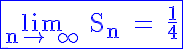 5$\rm \blue \fbox{\lim_{n\to +\infty} S_n = \frac{1}{4}}