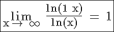 5$\rm \fbox{\lim_{x\to +\infty} \frac{ln(1+x)}{ln(x)} = 1}
