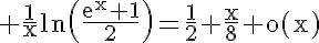 5$\rm \frac{1}{x}ln\(\frac{e^{x}+1}{2}\)=\frac{1}{2}+\frac{x}{8}+o(x)