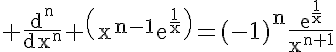 5$\rm \frac{d^{n}}{dx^{n}} \(x^{n-1}e^{\frac{1}{x}}\)=(-1)^{n}\frac{e^{\frac{1}{x}}}{x^{n+1}}
