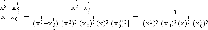 5$\rm \frac{x^{\frac{1}{3}}-x_0^{\frac{1}{3}}}{x-x_0} = \frac{x^{\frac{1}{3}}-x_0^{\frac{1}{3}}}{(x^{\frac{1}{3}}-x_0^{\frac{1}{3}}).[(x^2)^{\frac{1}{3}}+(x_0)^{\frac{1}{3}}.(x)^{\frac{1}{3}}+(x_0^2)^{\frac{1}{3}}]} = \frac{1}{(x^2)^{\frac{1}{3}}+(x_0)^{\frac{1}{3}}.(x)^{\frac{1}{3}}+(x_0^2)^{\frac{1}{3}}}