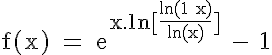5$\rm f(x) = e^{x.ln[\frac{ln(1+x)}{ln(x)}]} - 1