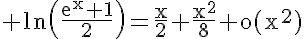 5$\rm ln\(\frac{e^{x}+1}{2}\)=\frac{x}{2}+\frac{x^{2}}{8}+o(x^{2})