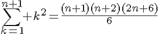 5$\sum_{k=1}^{n+1} k^2=\fr{(n+1)(n+2)(2n+6)}{6}