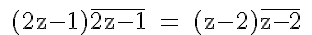 5$\textrm 
 \\ (2z-1)\overline{2z-1} = (z-2)\overline{z-2} 