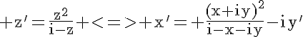 5$\textrm z'=\frac{z^2}{i-z} <=> x'= \frac{(x+iy)^2}{i-x-iy}-iy'