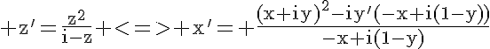 5$\textrm z'=\frac{z^2}{i-z} <=> x'= \frac{(x+iy)^2-iy'(-x+i(1-y))}{-x+i(1-y)}