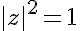 5$|z|^2=1
