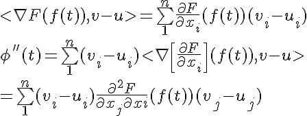 5$ < \nabla F(f(t)),v-u> = \bigsum_1^n \frac{ \partial F}{ \partial x_i}(f(t)) (v_i-u_i)
 \\  \phi ''(t)=\bigsum_1^n(v_i-u_i) <\nabla \[ \frac{\partial F}{ \partial x_i}\](f(t)),v-u>
 \\  =\bigsum_1^n (v_i-u_i) \frac{\partial ^2 F}{\partial x_j \partial xi} (f(t))(v_j-u_j)