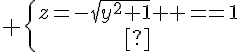 5$ \{{z=-\sqrt{y^2+1}\atop x=1}