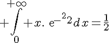 5$ \Bigint_0^{+\infty} x.exp{-x^2}dx=\frac{1}{2}