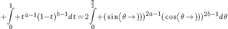 5$ \Bigint_0^{1} t^{a-1}(1-t)^{b-1}dt=2\Bigint_0^{\frac{\pi}{2}} (sin(\theta))^{2a-1}(cos(\theta))^{2b-1}d\theta