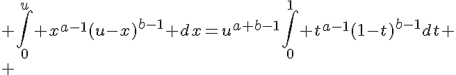 5$ \Bigint_0^u x^{a-1}(u-x)^{b-1} dx=u^{a+b-1}\Bigint_0^{1} t^{a-1}(1-t)^{b-1}dt \\ 