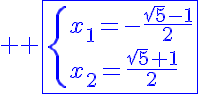 5$ \blue \fbox{\{x_1=-\frac{\sqrt{5}-1}{2}\\x_2=\frac{\sqrt{5}+1}{2}}
