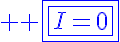 5$ \blue \fbox{\fbox{I=0}}