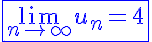 5$ \blue \fbox{\lim_{n\to +\infty}u_n=4}