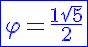 5$ \blue \fbox{\varphi = \frac{1+ \sqrt{5}}{2}