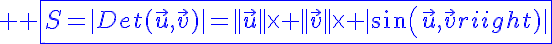 5$ \blue \fbox{S=|Det(\vec{u},\vec{v})|=||\vec{u}||\times ||\vec{v}||\times |sin(\vec{u},\vec{v})|}