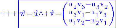 5$ \blue \rm \fbox{\vec{w}=\vec{u}\wedge \vec{v}=\(u_2v_3-u_3v_2\\u_3v_1-u_1v_3\\u_1v_2-u_2v_1\)}