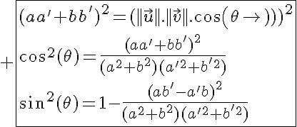 5$ \fbox{(aa'+bb')^2=(||\vec{u}||.||\vec{v}||.cos(\theta))^2\\cos^2(\theta)=\frac{(aa'+bb')^2}{(a^2+b^2)(a'^2+b'^2)}\\sin^2(\theta)=1-\frac{(ab'-a'b)^2}{(a^2+b^2)(a'^2+b'^2)}}