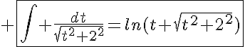 5$ \fbox{\Bigint \frac{dt}{\sqrt{t^2+2^2}}=ln(t+\sqrt{t^2+2^2})}