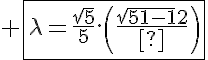 5$ \fbox{\lambda=\frac{\sqrt{5}}{5}.\(\frac{\sqrt{5}-1}{2}\)}