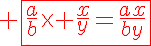 5$ \fbox{\red{\frac{a}{b}\times \frac{x}{y}=\frac{ax}{by}}}