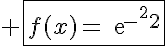 5$ \fbox{f(x)=exp{-x^2}}