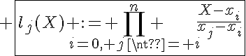 5$ \fbox{l_j(X) := \prod_{i=0, j\neq i}^{n} \frac{X-x_i}{x_j-x_i}}