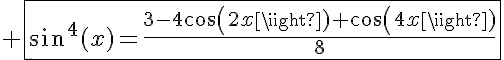 5$ \fbox{sin^4(x)=\frac{3-4cos(2x)+cos(4x)}{8}}