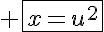 5$ \fbox{x=u^2}