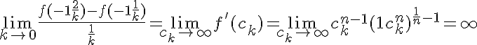 5$ \lim_{k\to 0} \frac{f(-1+\frac{2}{k})-f(-1+\frac{1}{k})}{\frac{1}{k}}=\lim_{c_k\to +\infty} f'(c_k)=\lim_{c_k\to +\infty} c_k^{n-1}(1+c_k^n)^{\frac{1}{n}-1}=+\infty