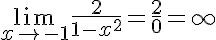 5$ \lim_{x\to -1^+} \frac{2}{1-x^2} = \frac{2}{0^+} = +\inft