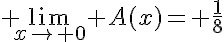 5$ \lim_{x\to 0} A(x)= \frac{1}{8}