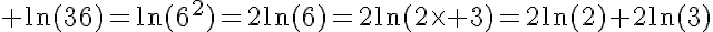 5$ \ln(36)=\ln(6^2)=2\ln(6)=2\ln(2\times 3)=2\ln(2)+2\ln(3)