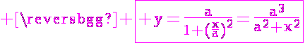 5$ \magenta \fbox{\textrm y=\frac{a}{1+(\frac{x}{a})^2}=\frac{a^3}{a^2+x^2}