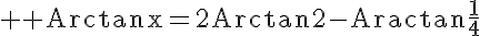 5$ \mathrm Arctanx=2Arctan2-Aractan\frac{1}{4}