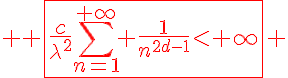 5$ \red \fbox{\frac{c}{\lambda^2}\Bigsum_{n=1}^{+\infty} \frac{1}{n^{2d-1}}<+\infty} 