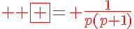 5$ \red \fbox {= \frac{1}{p(p+1)}}