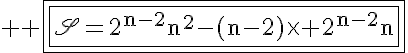 5$ \rm \fbox{\fbox{\scr{S}=2^{n-2}n^2-(n-2)\times 2^{n-2}n}}