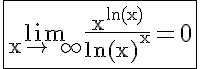 5$%20\rm%20\fbox{\lim_{x\to%20+\infty}\frac{x^{\ln(x)}}{\ln(x)^x}=0}