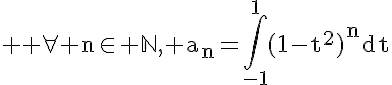 5$ \rm \forall n\in \mathbb{N}, a_n=\Bigint_{-1}^1(1-t^2)^ndt