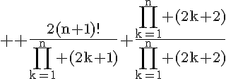 5$ \rm \frac{2(n+1)!}{\Bigprod_{k=1}^n (2k+1)} \frac{\Bigprod_{k=1}^n (2k+2)}{\Bigprod_{k=1}^n (2k+2)}