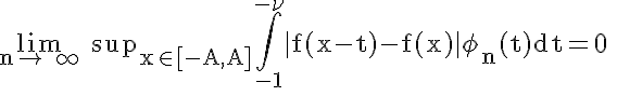 5$ \rm \lim_{n\to +\infty} sup_{x\in[-A,A]}\Bigint_{-1}^{-\nu}|f(x-t)-f(x)|\phi_n(t)dt=0
 \\ 