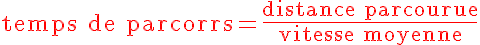 5$ \text{temps de parcours} = \frac {\red \text {distance parcourue}}{\text {vitesse moyenne}}