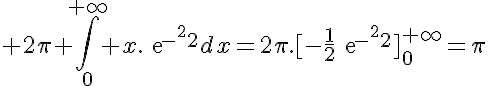 5$ 2\pi \Bigint_0^{+\infty} x.exp{-x^2}dx=2\pi.[-\frac{1}{2}exp{-x^2}]_0^{+\infty}=\pi