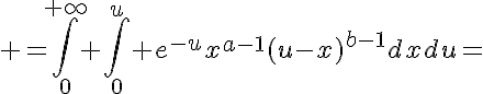5$ =\Bigint_0^{+\infty} \Bigint_0^u e^{-u}x^{a-1}(u-x)^{b-1}dxdu=
