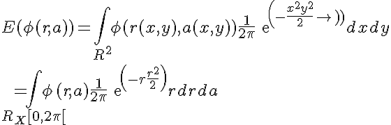 5$ E(\phi(r,a))=\Bigint_{R^2} \phi(r(x,y),a(x,y))\frac{1}{2\pi}exp(-\frac{x^2+y^2}{2}) dx dy
 \\ =\Bigint_{R_+ X [0,2\pi[} \phi(r,a)\frac{1}{2\pi}exp(-r\frac{r^2}{2})r dr da
