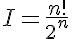 5$ I = \frac{n!}{2^{n}}